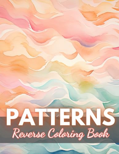 Patterns Reverse Coloring Book: New Edition And Unique High-quality Illustrations, Mindfulness, Creativity and Serenity von Independently published